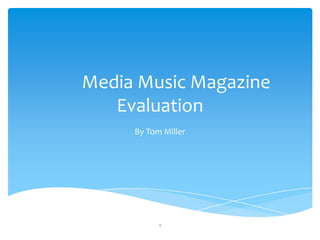 Media Music Magazine
Evaluation
By Tom Miller
1
 