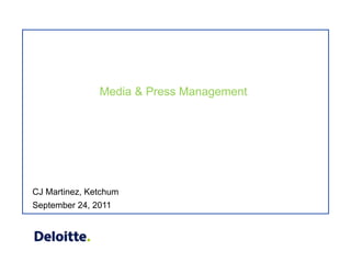 Media & Press Management
September 24, 2011
CJ Martinez, Ketchum
 