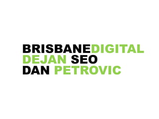BRISBANEDIGITAL
DEJAN SEO
DAN PETROVIC
 