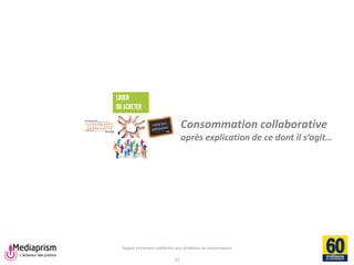Rapport strictement confidentiel pour 60 Millions de consommateurs 
21 
Consommation collaborative après explication de ce dont il s’agit…  