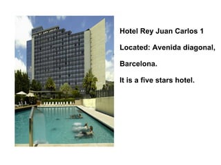 Hotel Rey Juan Carlos 1 Located: Avenida diagonal,  Barcelona. It is a five stars hotel. 