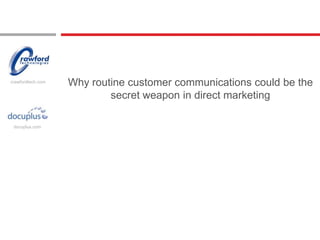 crawfordtech.com
                   Why routine customer communications could be the
                           secret weapon in direct marketing

 docuplus.com
 
