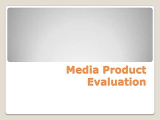 	Media Product Evaluation 