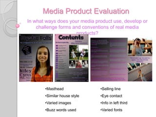Media Product Evaluation In what ways does your media product use, develop or challenge forms and conventions of real media products? ,[object Object]