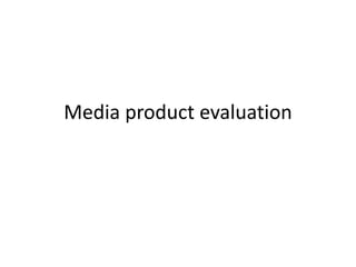 Media product evaluation
 