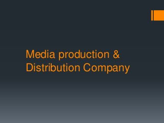 Media production &
Distribution Company
 