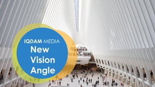 IQDAM MEDIA
New
Vision
Angle
 