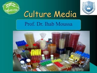 Culture Media
Prof. Dr. Ihab Moussa
 