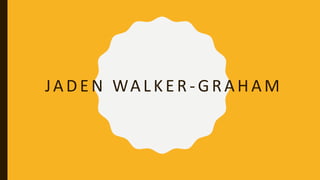 JADEN WALKER -GRAHAM
 