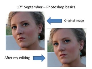 17 th  September – Photoshop basics After my editing Original image 