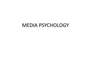 MEDIA PSYCHOLOGY
 