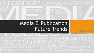 Media & Publication
Future Trends eLiza Cornejo
 