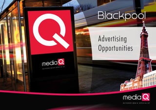 Blackpool
Advertising
Opportunities
media
O U T D O O R M E D I A S P E C I A L I S T
 