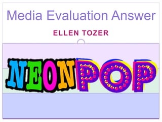 ELLEN TOZER
Media Evaluation Answer
 