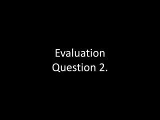 Evaluation
Question 2.
 