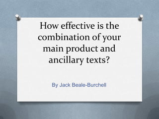 How effective is the
combination of your
 main product and
  ancillary texts?

   By Jack Beale-Burchell
 
