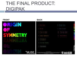 THE FINAL PRODUCT:
DIGIPAK
FRONT
COVER
BACK
COVER
 