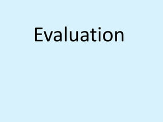 Evaluation
 