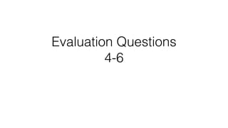 Evaluation Questions
4-6

 