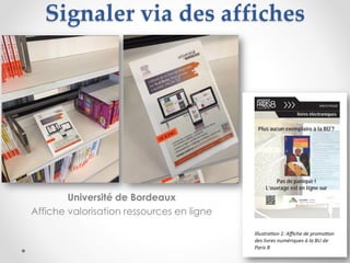 Université de Bordeaux
Affiche valorisation ressources en ligne
Signaler via des affiches
56
 