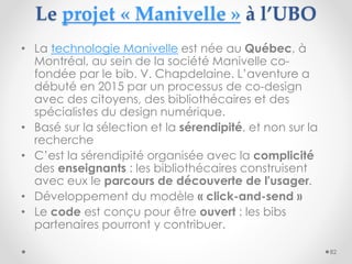 • La technologie Manivelle est née au Québec, à
Montréal, au sein de la société Manivelle co-
fondée par le bib. V. Chapde...