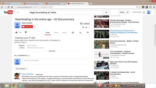 Downloading in the online age – A2 Documentary
34
Well edited, looks very professional and shows a variety of informative views on illegal downloading,
made me think twice on the subject, I enjoyed watching it as I am interested in the effects it had on the music
industry, I also liked the background music!!! Super catchy! However you could have used more varied shots.
1 week ago
Katie Hackett
Published march 7th 2014
 