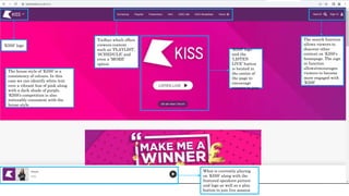 ‘KISS’ logo
and the
‘LISTEN
LIVE’ button
is located in
the centre of
the page to
encourage
viewers to join
‘KISS’ logo
The...