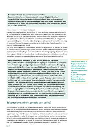 Bioscoopreclame is het terrein van monopolisten
  De commercialisering van bioscoopreclame is in zowel België als Nederland
  (grotendeels) het monopolie van één exploitant. In België is dat het internationaal
  opererende Screenvision; in Nederland de lokale speler Jean Mineur. Veelzeggend is dat
  Screenvision in dit laatste land recentelijk zijn activiteiten heeft moeten staken wegens
  een te zwakke marktpositie.


Films van eigen bodem doen het goed
In zowel België als Nederland leveren films uit eigen land hoge bezoekersaantallen op. Bij
de vijf best bezochte films van 2009 zaten in Nederland twee producties van eigen bodem
(Komt een vrouw bij de dokter en De Storm). In België staan twee producties uit datzelfde
jaar (De helaasheid der dingen en Dossier K.) op de plaatsen 13 en 14 in de ranglijst van
best bezochte Belgische films aller tijden. Overigens overlappen de twee markten elkaar op
dit punt niet: Vlaamse films slaan nauwelijks aan in Nederland en Nederlandse films zijn
evenmin publiekstrekkers in België.
Een ander belangrijk verschil tussen de twee landen is de wijze waarop de overheid de produc-
tie van dit soort producties van eigen bodem stimuleert. Nederland kent hiervoor sinds enkele
jaren een subsidiestelsel, België werkt met een fiscale stimuleringsregeling. Deze laatste is niet
alleen erg aantrekkelijk voor investeerders, maar biedt producenten ook de kans om veel meer
kapitaal aan te trekken dan de zorgvuldig gemaximeerde Nederlandse subsidieregeling.


  België ondersteunt investeren in films fiscaal, Nederland niet meer
                                                                                                     ‘Dat series als Flikken in
  Tot 1 juli 2007 Nederland kende nog een fiscale regeling die particulieren en bedrijven in
                                                                                                     België en Nederland een
  staat stelde om tegen (zeer) gunstige voorwaarden in films te investeren. Die regeling
                                                                                                     lokale invulling krijgen,
  was zo aantrekkelijk dat de fiscus wel érg veel bijdroeg. Daarom financiert de overheid
                                                                                                     heeft echt niet alleen
  nu alleen nog een veel bescheidener subsidiestelsel via een filmproductiefonds, dat
                                                                                                     met culturele verschillen
  wordt geleid door het Nederlands Fonds voor de Film. Dit fonds geeft elk jaar – onder
                                                                                                     te maken.
  diverse nadere voorwaarden – een maximaal bedrag van elk € 2,5 miljoen aan de vijf
                                                                                                     Er zijn ook belangrijke
  best presterende producenten voor het maken van evenzoveel Nederlandse films.
                                                                                                     fiscale redenen.
  In België is in 2004 juist een fiscale regeling ingevoerd, die zich overigens niet beperkt
                                                                                                     Dick van de Graaf en
  tot films maar ook investeringen in documentaires en dramaseries interessant maakt.
                                                                                                     Peter Ruiter, Endemol
  Bedrijven – óók Belgische vestigingen van buitenlandse firma’s – genieten een royale
  fiscale vrijstelling van 150% voor het bedrag dat ze in een audiovisuele productie van
  Vlaamse bodem steken. De vrijstelling is dus groter dan het investeringsbedrag, dat
  maakt de regeling bijzonder aantrekkelijk. Ook gunstig is dat de investeerder de aftrek
  desgewenst kan toepassen in een ander jaar dan dat waarin hij de investering daad-
  werkelijk verricht. Het kunnen overleggen van een ondertekende raamovereenkomst is
  voldoende. Net als in Nederland moet het audiovisuele werk wel daadwerkelijk door
  een productiehuis van eigen bodem worden gerealiseerd.


Buitenreclame: minder gevoelig voor online?
Een groot bereik, 24 uur per dag aanwezig en niet weg te klikken of te zappen: buitenreclame
is één van de weinige vormen van adverteren die relatief weinig last heeft van de opkomst van
internet. Net als bij de meeste andere media had de economische crisis in beide landen wel
negatieve gevolgen voor de sector, maar de daling van de investeringen was merkbaar minder
scherp dan bij andere media. De teruggang was in dit geval vooral te wijten aan een geringer
aantal productintroducties, traditioneel een bedrijfsactiviteit waarbij buitenreclame veel wordt
toegepast (zij het meestal als aanvulling op campagnes in andere media). Over de eerste helft
van 2010 heeft de sector weer een stijging gerealiseerd (België +1%, Nederland +6%).

   40
 