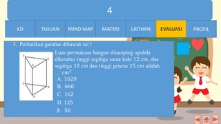 574
7 3 MIND MAP MATERI LATIHAN EVALUASI PROFILLATIHANMATERIMIND MAPTUJUANKD PROFIL
3. Perhatikan gambar dibawah ini !
 