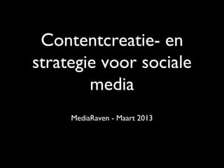 Contentcreatie- en
strategie voor sociale
        media
     MediaRaven - Maart 2013
 