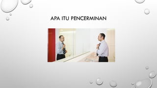 APA ITU PENCERMINAN
 
