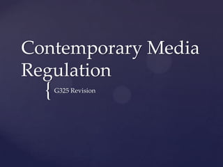 {
Contemporary Media
Regulation
G325 Revision
 
