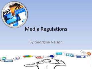 Media Regulations

 By Georgina Nelson
 