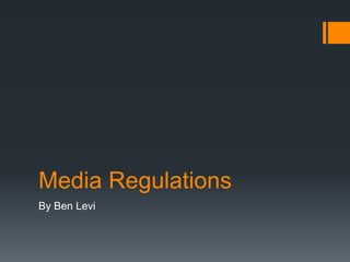 Media Regulations
By Ben Levi
 
