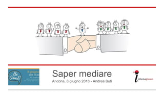 Saper mediare
Saper mediare
Ancona, 8 giugno 2018 - Andrea Buti
 