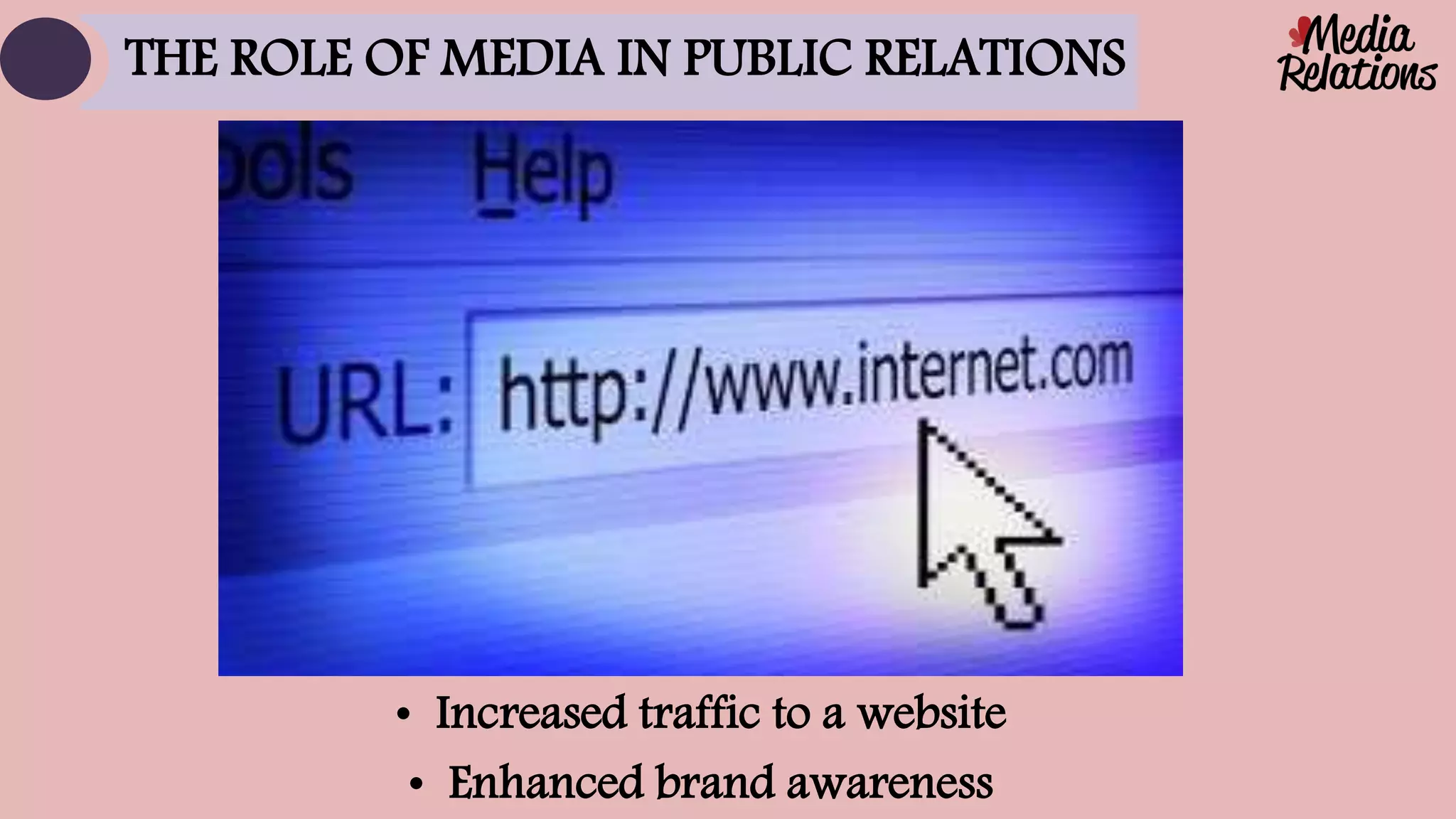 • Increased traffic to a website
• Enhanced brand awareness
THE ROLE OF MEDIA IN PUBLIC RELATIONS
 