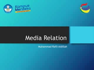 Media Relation
Muhammad Rafli Aidillah
 