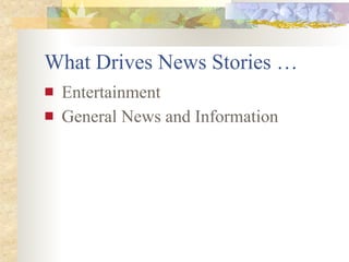 What Drives News Stories …
   Entertainment
   General News and Information
 