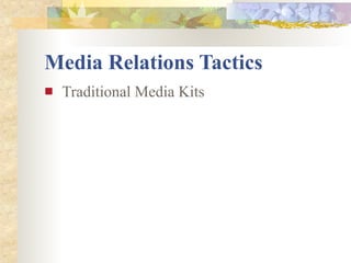 Media Relations Tactics
   Traditional Media Kits
 