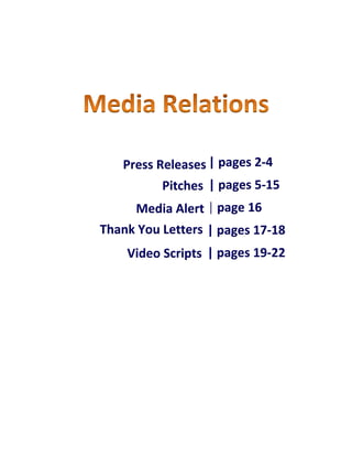 Press Releases | pages 2-4
          Pitches | pages 5-15
      Media Alert | page 16
Thank You Letters | pages 17-18
    Video Scripts | pages 19-22
 