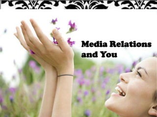 Media Relations and You  