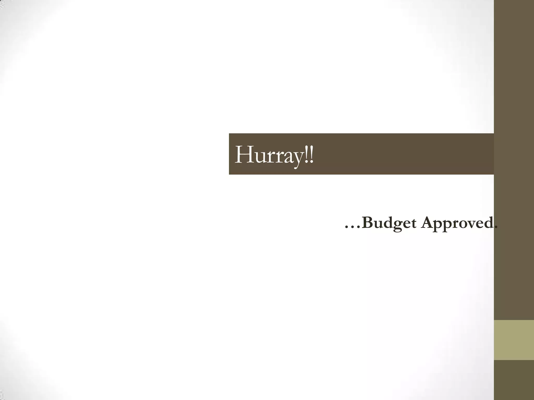Hurray!!

           …Budget Approved.
 