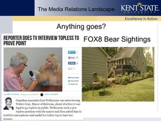 The Media Relations Landscape

Anything goes?
FOX8 Bear Sightings

 