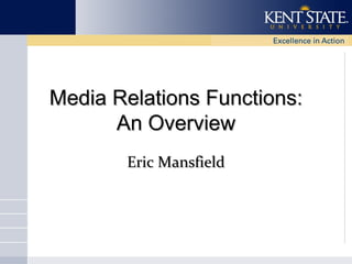 Media Relations Functions:
An Overview
Eric Mansfield

 