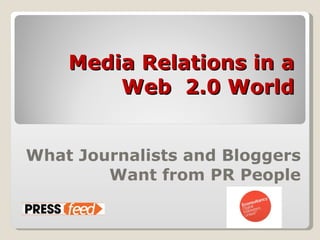 Media Relations in a Web  2.0 World What Journalists and Bloggers Want from PR People 