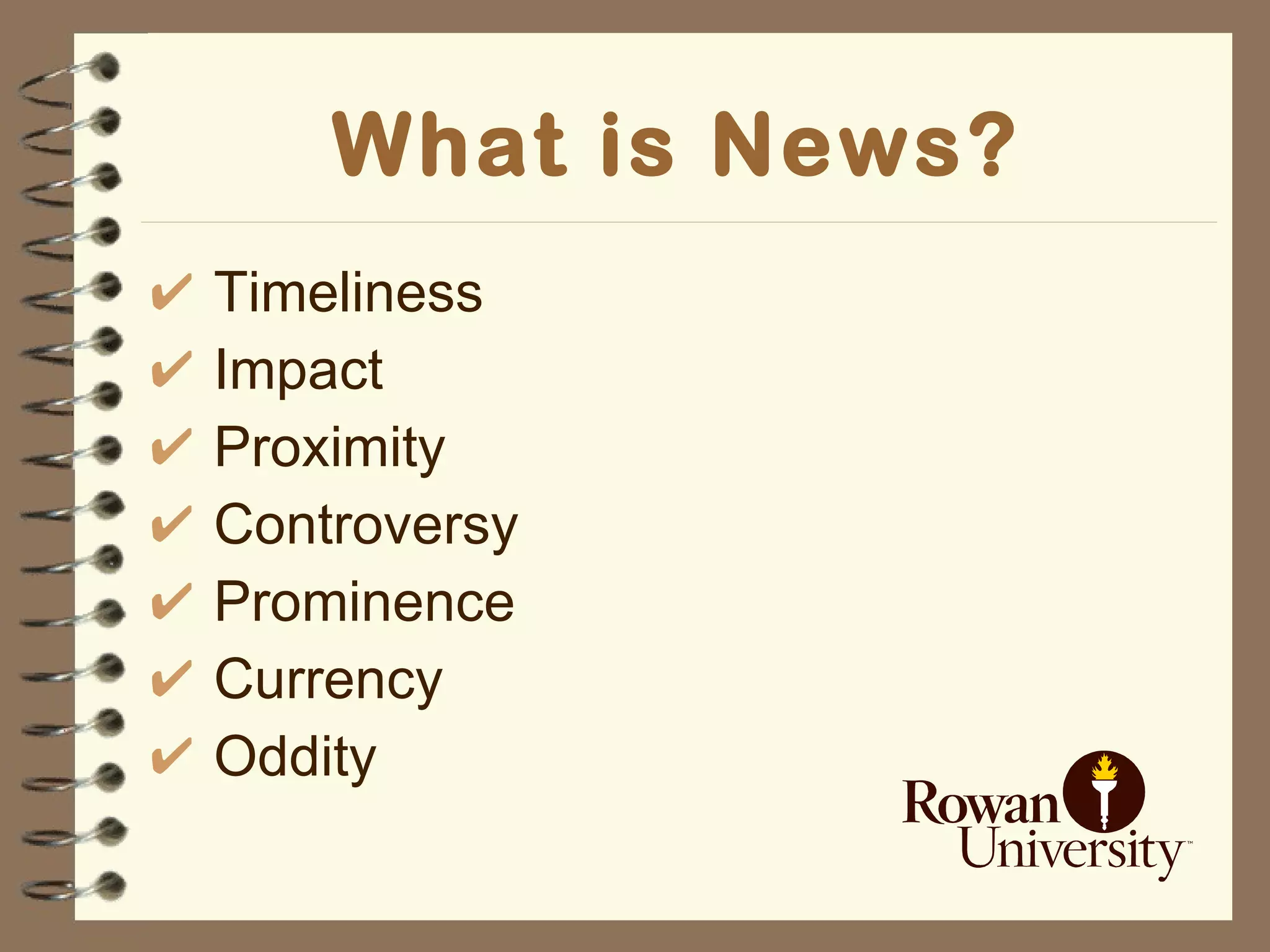 What is News? Timeliness Impact Proximity Controversy Prominence Currency Oddity 