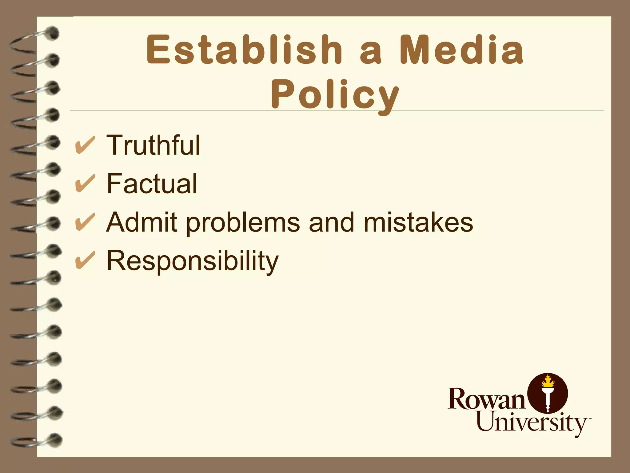 Establish a Media Policy Truthful Factual Admit problems and mistakes Responsibility  