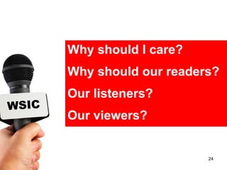 Why should I care?
Why should our readers?
Our listeners?
Our viewers?


                     24
 