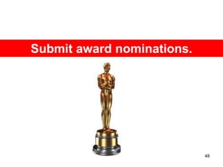 Submit award nominations.




                            48
 