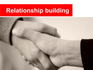 Relationship building




                        6
 